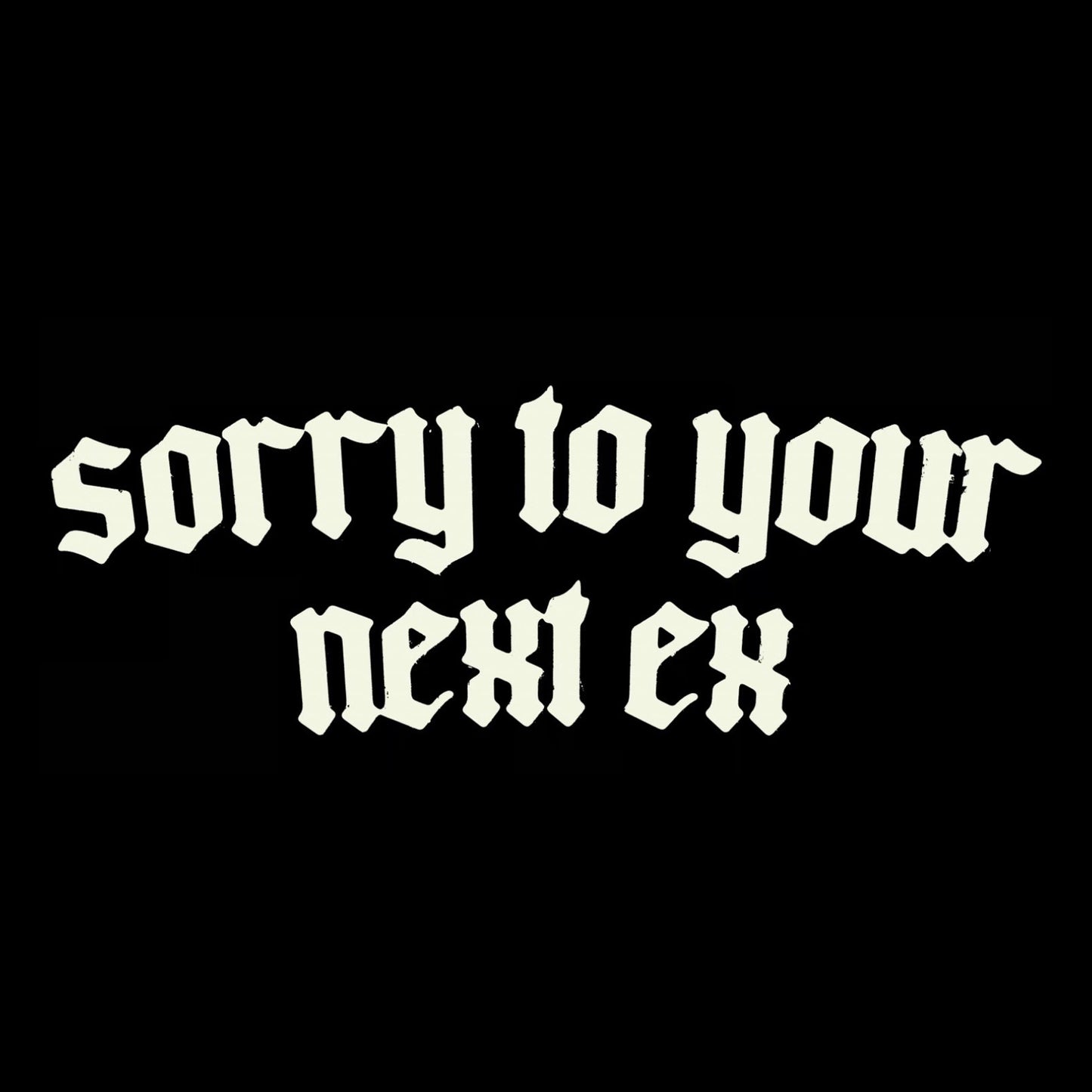 'Sorry to Your Next Ex' Sweatpants